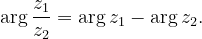\dpi{120} \arg \frac{z_{1}}{z_{2}}= \arg z_{1}- \arg z_{2}.
